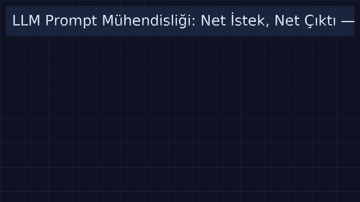 LLM Prompt Mühendisliği: Net İstek, Net Çıktı figure 2